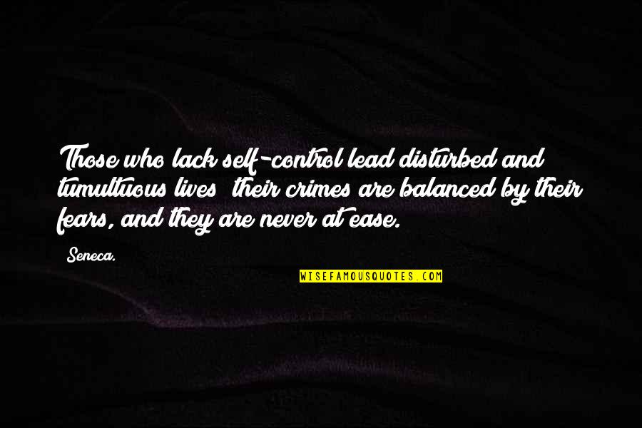 University Graduates Quotes By Seneca.: Those who lack self-control lead disturbed and tumultuous