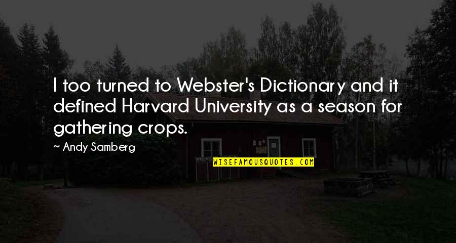 University Graduation Quotes By Andy Samberg: I too turned to Webster's Dictionary and it