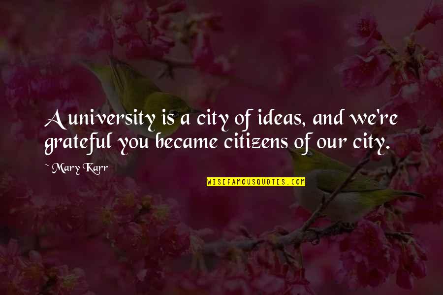 University Graduation Quotes By Mary Karr: A university is a city of ideas, and