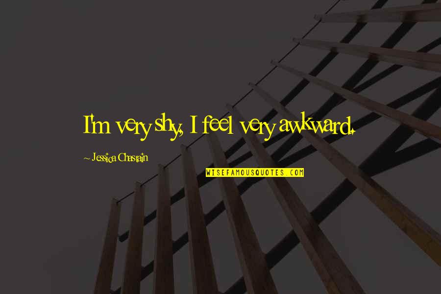 University Graduation Wishes Quotes By Jessica Chastain: I'm very shy, I feel very awkward. University Graduation Wishes Quotes By Jessica Chastain: I'm very shy, I feel very awkward.