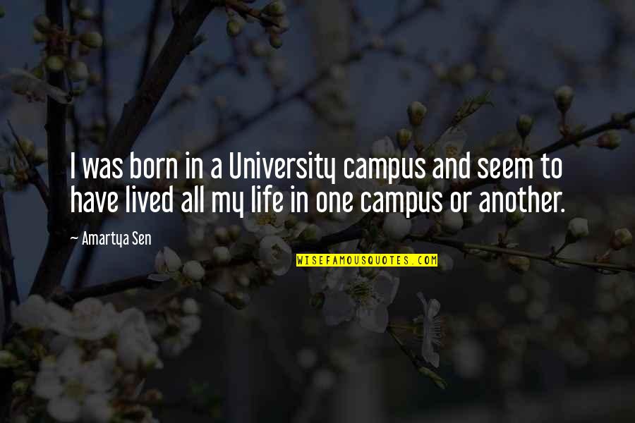 University Life Quotes By Amartya Sen: I was born in a University campus and University Life Quotes By Amartya Sen: I was born in a University campus and