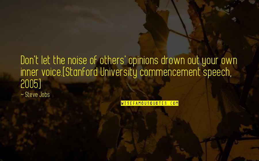 University Life Quotes By Steve Jobs: Don't let the noise of others' opinions drown University Life Quotes By Steve Jobs: Don't let the noise of others' opinions drown