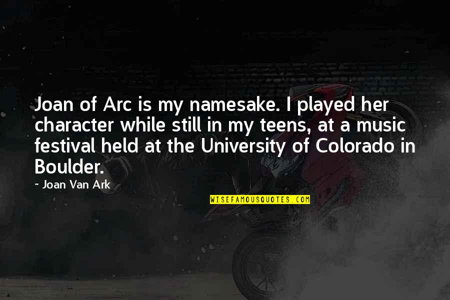 University Of Colorado Quotes By Joan Van Ark: Joan of Arc is my namesake. I played