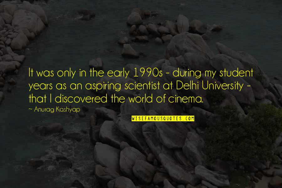 University Of Delhi Quotes By Anurag Kashyap: It was only in the early 1990s - University Of Delhi Quotes By Anurag Kashyap: It was only in the early 1990s -
