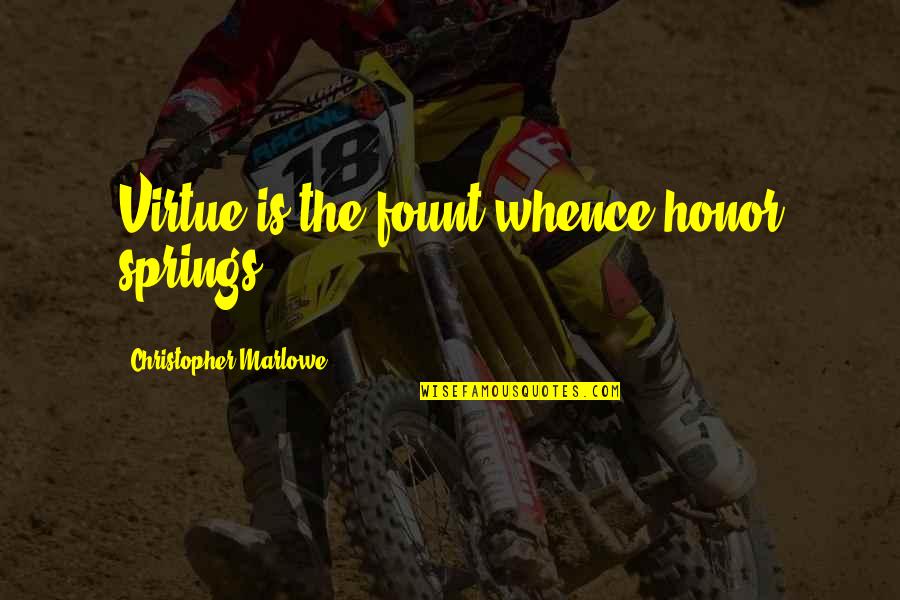 University Of Kansas Basketball Quotes By Christopher Marlowe: Virtue is the fount whence honor springs. University Of Kansas Basketball Quotes By Christopher Marlowe: Virtue is the fount whence honor springs.