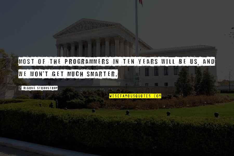 University Of Ky Quotes By Bjarne Stroustrup: Most of the programmers in ten years will