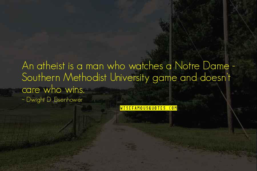 University Of Notre Dame Quotes By Dwight D. Eisenhower: An atheist is a man who watches a