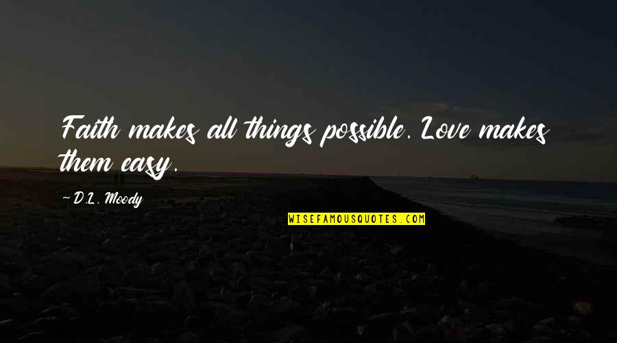 University Of Oregon Quotes By D.L. Moody: Faith makes all things possible. Love makes them