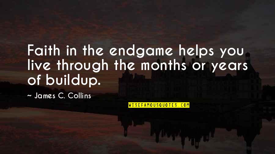 University Of Oregon Quotes By James C. Collins: Faith in the endgame helps you live through