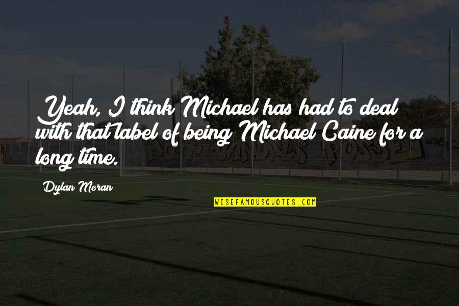 University Of Oxford Quotes By Dylan Moran: Yeah, I think Michael has had to deal