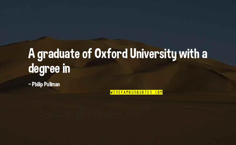 University Of Oxford Quotes By Philip Pullman: A graduate of Oxford University with a degree