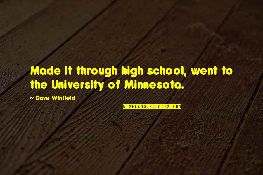 University Of Quotes By Dave Winfield: Made it through high school, went to the
