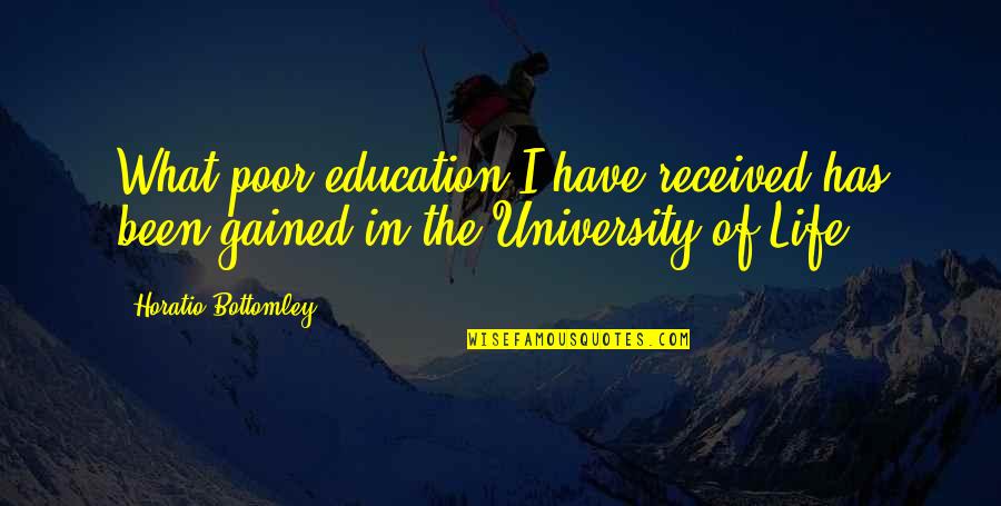 University Of Quotes By Horatio Bottomley: What poor education I have received has been