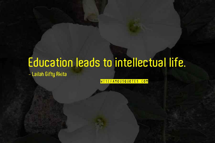 University Of Quotes By Lailah Gifty Akita: Education leads to intellectual life.