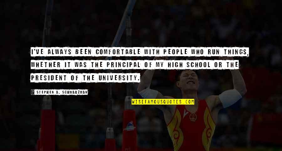 University Of Quotes By Stephen A. Schwarzman: I've always been comfortable with people who run