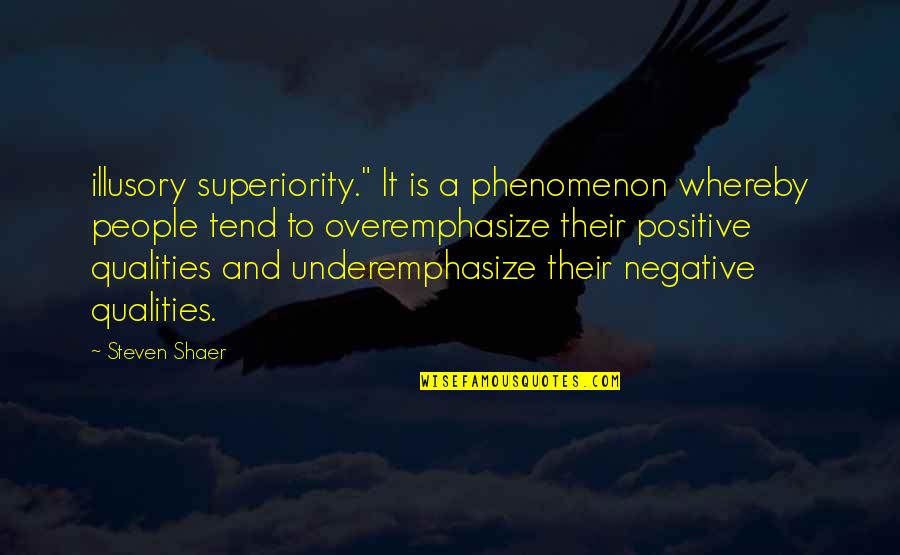 University Of Scranton Quotes By Steven Shaer: illusory superiority." It is a phenomenon whereby people