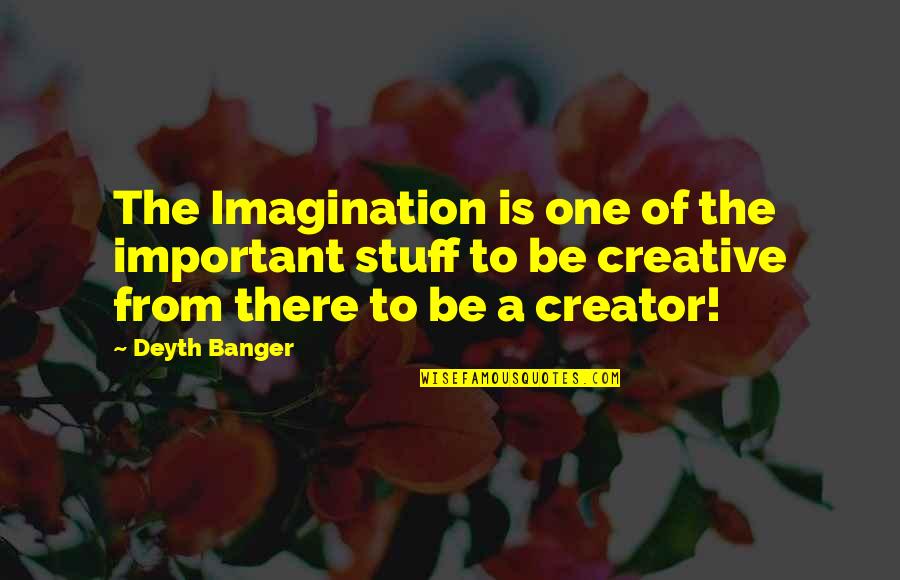 University Of Tennessee Football Quotes By Deyth Banger: The Imagination is one of the important stuff