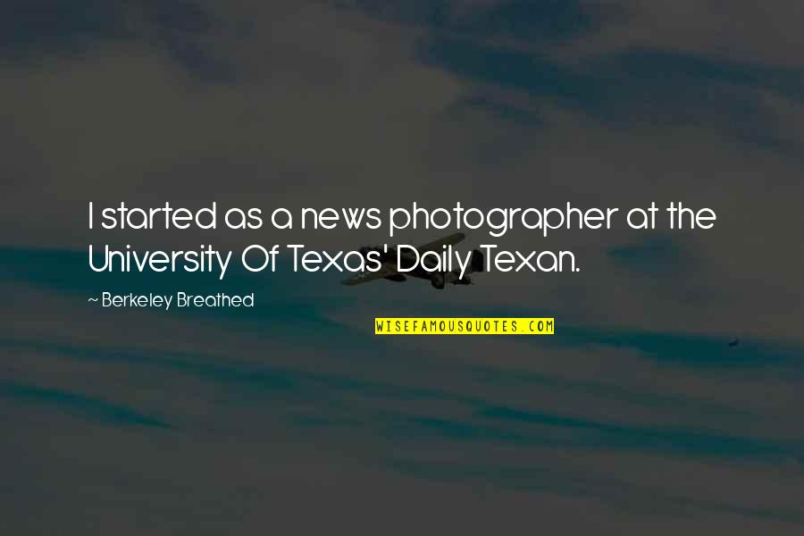 University Of Texas Quotes By Berkeley Breathed: I started as a news photographer at the