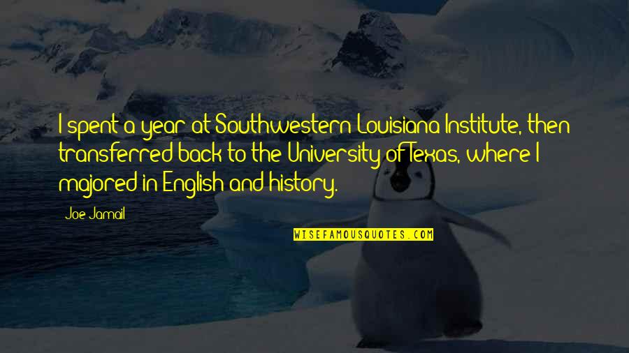 University Of Texas Quotes By Joe Jamail: I spent a year at Southwestern Louisiana Institute,