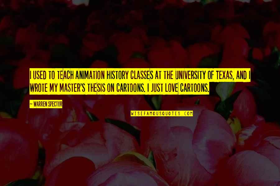 University Of Texas Quotes By Warren Spector: I used to teach animation history classes at