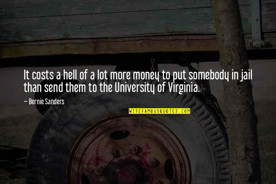 University Of Virginia Quotes By Bernie Sanders: It costs a hell of a lot more