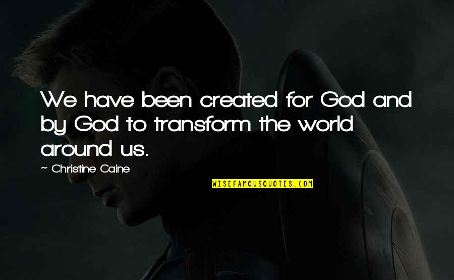 University Of Washington Quotes By Christine Caine: We have been created for God and by