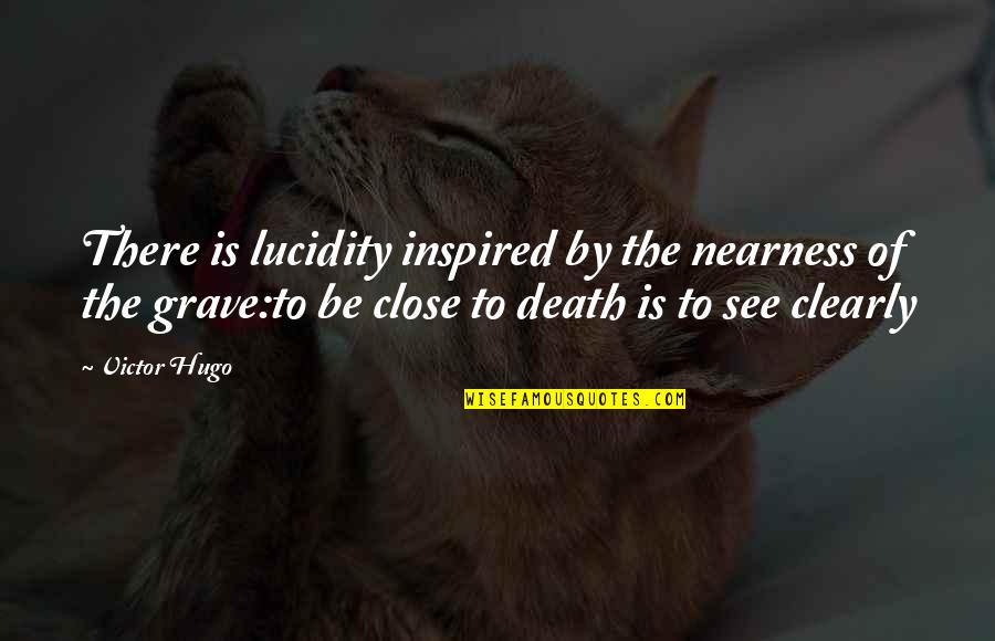 University Of Wisconsin Madison Quotes By Victor Hugo: There is lucidity inspired by the nearness of University Of Wisconsin Madison Quotes By Victor Hugo: There is lucidity inspired by the nearness of