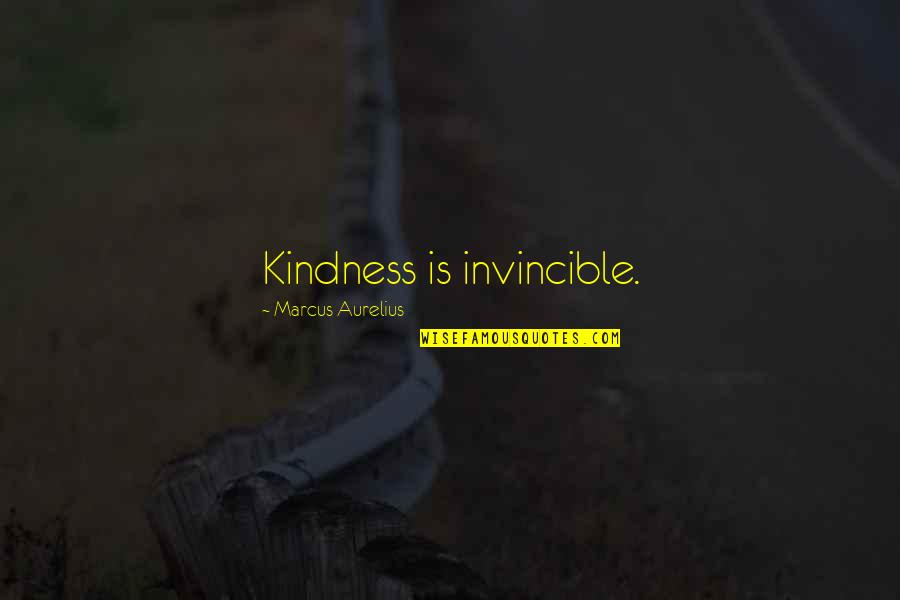 University Of Wisconsin Quotes By Marcus Aurelius: Kindness is invincible.
