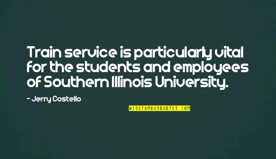 University Quotes By Jerry Costello: Train service is particularly vital for the students