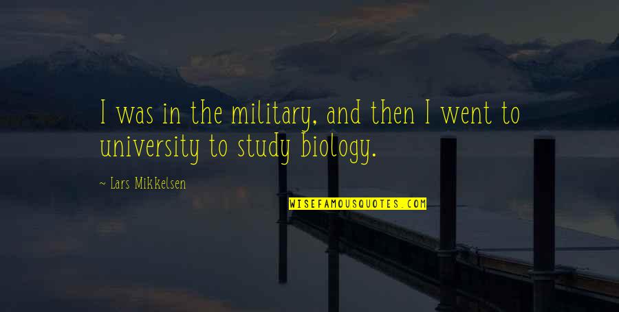 University Quotes By Lars Mikkelsen: I was in the military, and then I