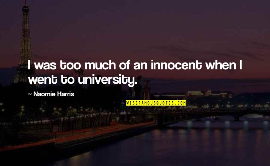 University Quotes By Naomie Harris: I was too much of an innocent when