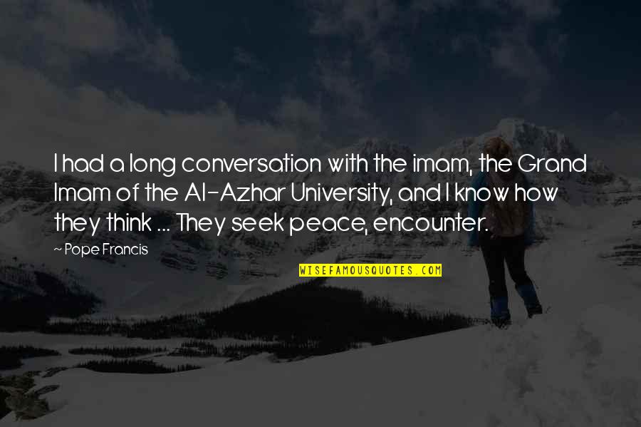 University Quotes By Pope Francis: I had a long conversation with the imam,