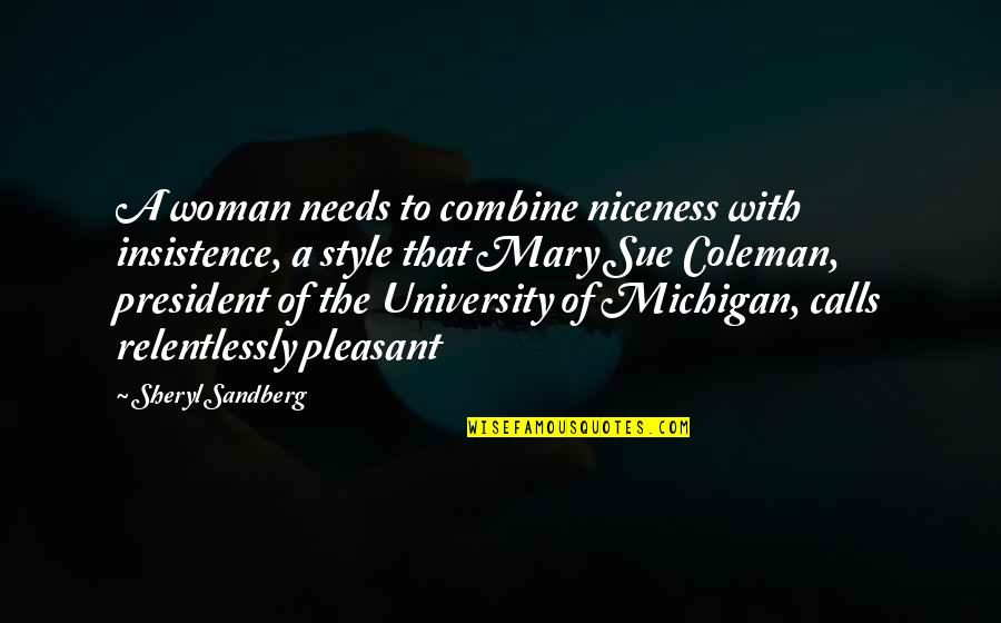 University Quotes By Sheryl Sandberg: A woman needs to combine niceness with insistence,