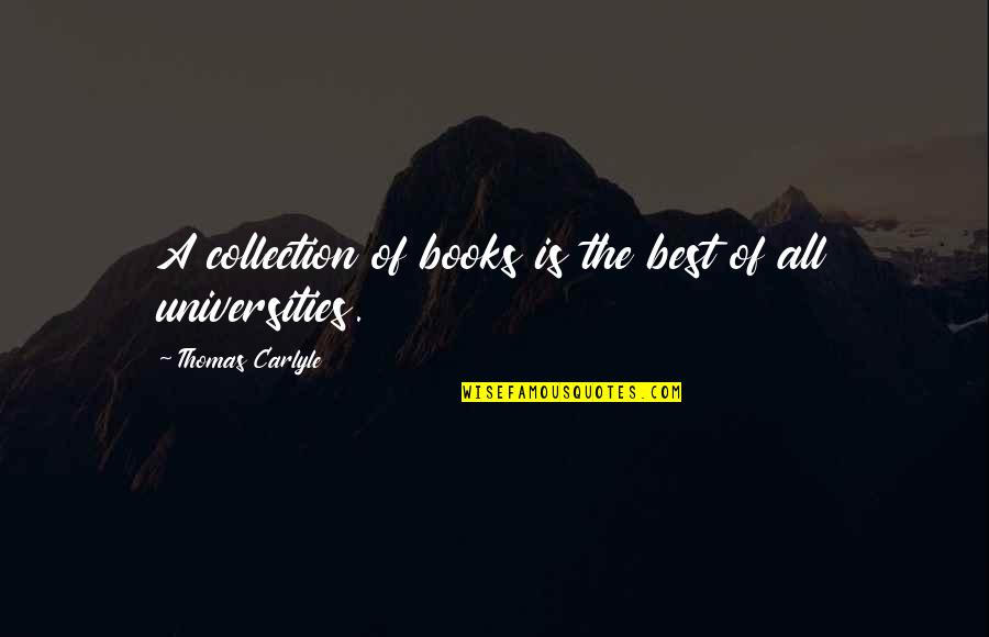 University Quotes By Thomas Carlyle: A collection of books is the best of