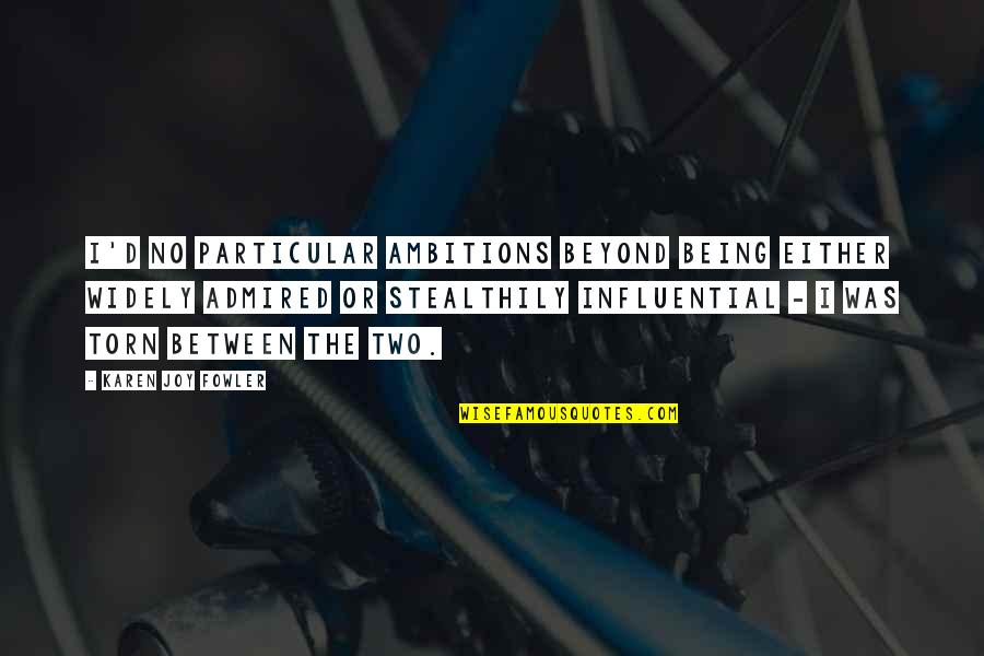 University Quotes Quotes By Karen Joy Fowler: I'd no particular ambitions beyond being either widely University Quotes Quotes By Karen Joy Fowler: I'd no particular ambitions beyond being either widely