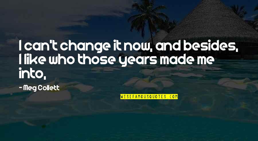 University Quotes Quotes By Meg Collett: I can't change it now, and besides, I