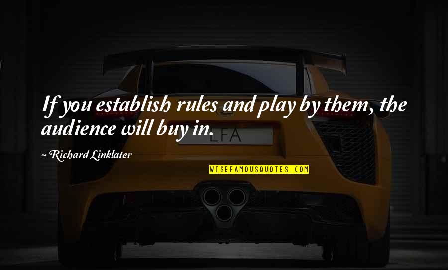 University Quotes Quotes By Richard Linklater: If you establish rules and play by them, University Quotes Quotes By Richard Linklater: If you establish rules and play by them,