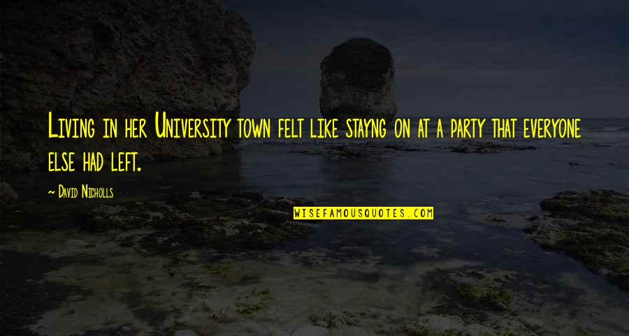 University That Quotes By David Nicholls: Living in her University town felt like stayng