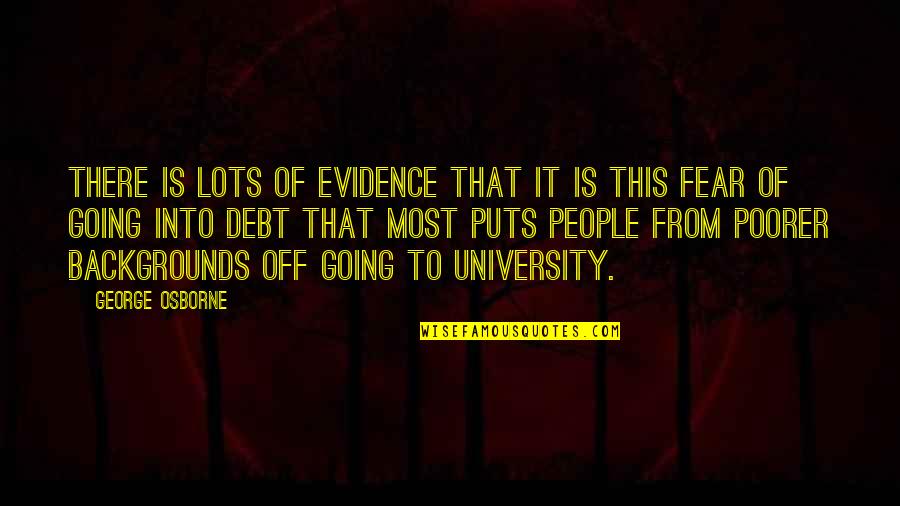University That Quotes By George Osborne: There is lots of evidence that it is