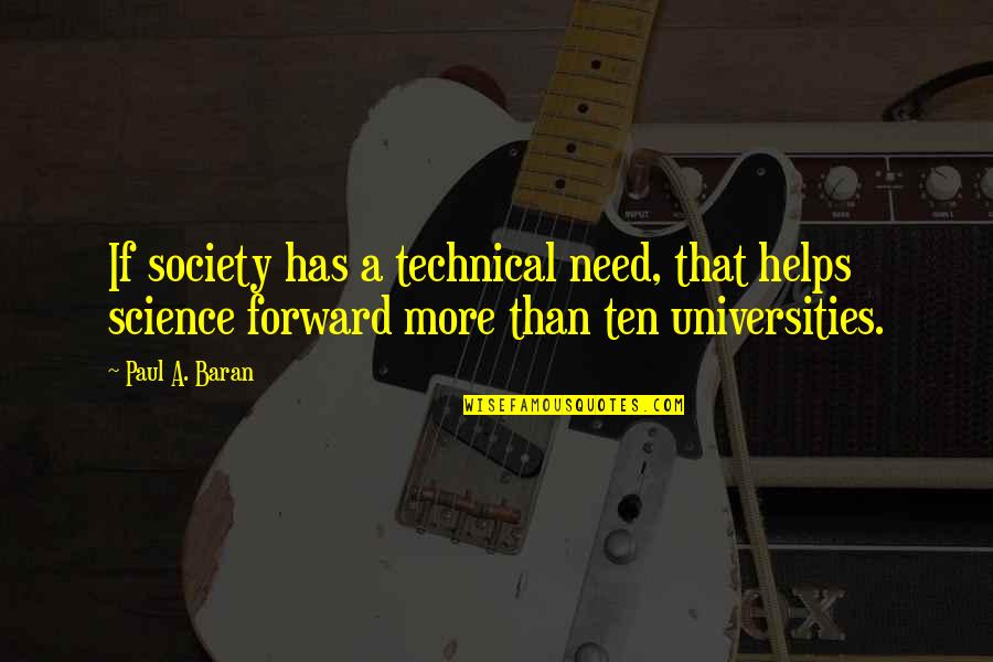 University That Quotes By Paul A. Baran: If society has a technical need, that helps