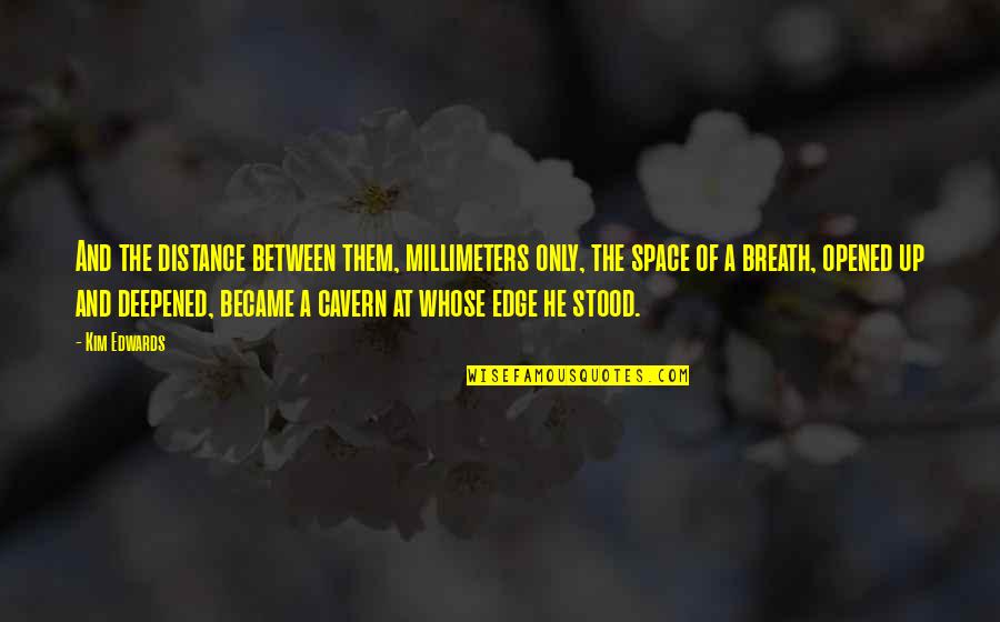 Universityoflife Quotes By Kim Edwards: And the distance between them, millimeters only, the Universityoflife Quotes By Kim Edwards: And the distance between them, millimeters only, the