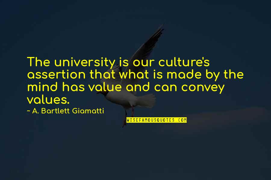 University's Quotes By A. Bartlett Giamatti: The university is our culture's assertion that what