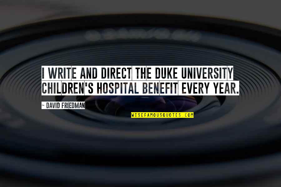 University's Quotes By David Friedman: I write and direct the Duke University Children's