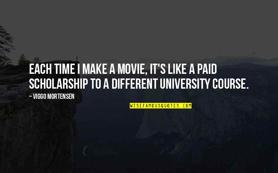 University's Quotes By Viggo Mortensen: Each time I make a movie, it's like