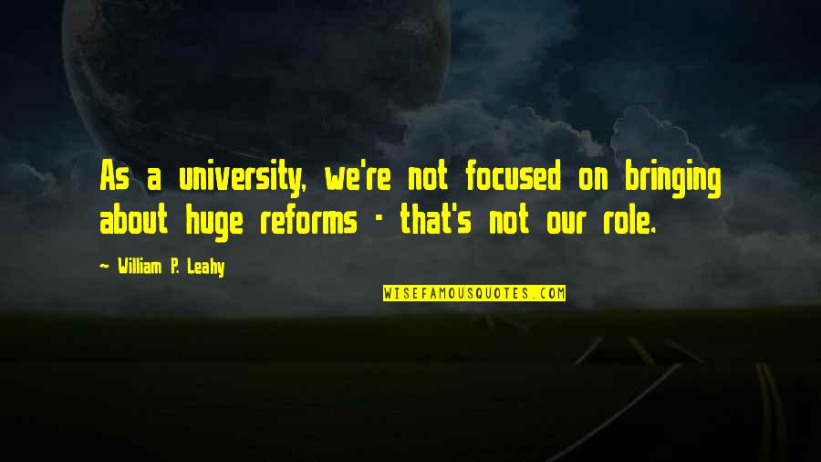 University's Quotes By William P. Leahy: As a university, we're not focused on bringing