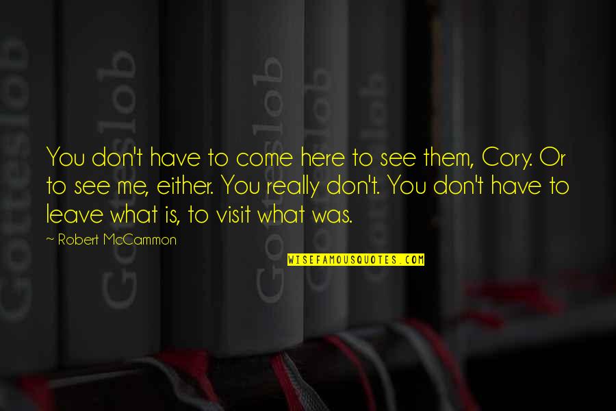 Universl Quotes By Robert McCammon: You don't have to come here to see
