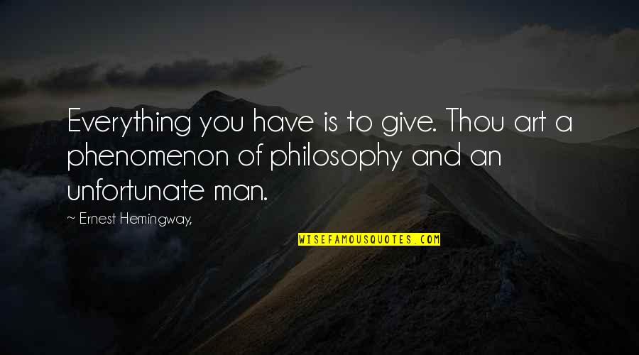 Universo Quotes By Ernest Hemingway,: Everything you have is to give. Thou art Universo Quotes By Ernest Hemingway,: Everything you have is to give. Thou art