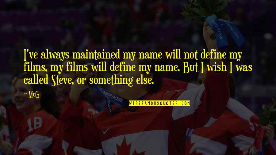 Universos Paralelos Quotes By McG: I've always maintained my name will not define