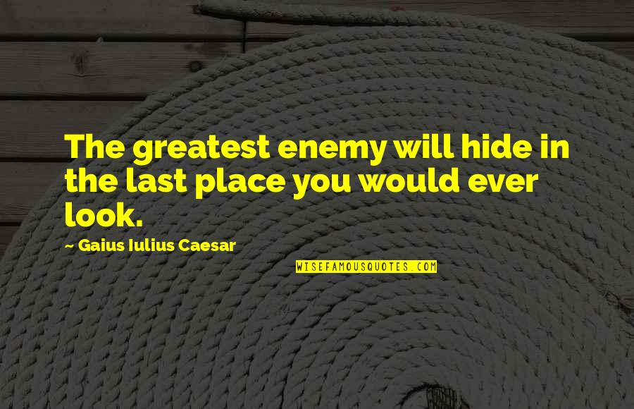 Universum Quotes By Gaius Iulius Caesar: The greatest enemy will hide in the last Universum Quotes By Gaius Iulius Caesar: The greatest enemy will hide in the last
