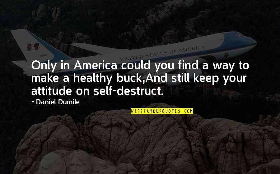 Univerzalna Sukcesija Quotes By Daniel Dumile: Only in America could you find a way Univerzalna Sukcesija Quotes By Daniel Dumile: Only in America could you find a way